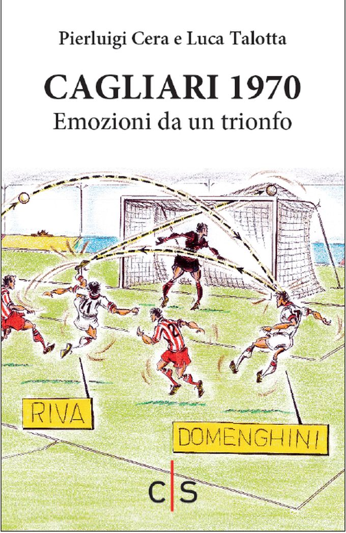 Il libro: 'Cagliari 1970. Emozioni da un trionfo'. Cera racconta lo storico scudetto                                                         